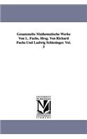 Gesammelte Mathematische Werke Von L. Fuchs. Hrsg. Von Richard Fuchs Und Ludwig Schlesinger. Vol. 3