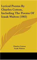 Lyrical Poems By Charles Cotton, Including The Poems Of Izaak Walton (1903)