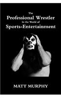 The Professional Wrestler in the World of Sports-entertainment