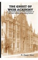 The Ghost of Weir Academy: A Historical Account of the Activities of the Weir Academy Boarding School