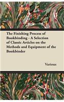Finishing Process of Bookbinding - A Selection of Classic Articles on the Methods and Equipment of the Bookbinder
