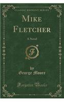 Mike Fletcher: A Novel (Classic Reprint)