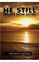 He Still Speaks, Now Listen a Compilation of Parables