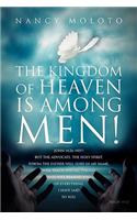 The Kingdom of Heaven is Among Men!