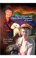 Old Lesbians and Their Brief Moments of Fame