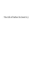 Life of Father De Smet S. J.