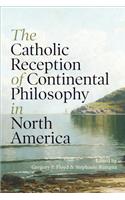Catholic Reception of Continental Philosophy in North America