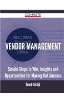 Vendor Management - Simple Steps to Win, Insights and Opportunities for Maxing Out Success