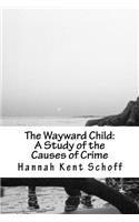 Wayward Child: A Study of the Causes of Crime