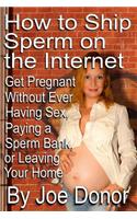 How to Ship Sperm on the Internet