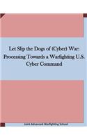 Let Slip the Dogs of (Cyber) War