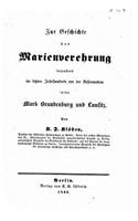 Zur geschichte der Marienverehrung besonders im letzten jahrhunderte vor der reformation in der mark Brandenburg und Lausitz