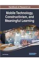 Handbook of Research on Mobile Technology, Constructivism, and Meaningful Learning