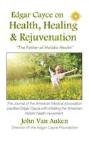 Edgar Cayce on Health, Healing, and Rejuvenation