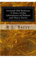 Around Old Bethany A Story of the Adventures of Robert and Mary Davis