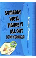 Someday We'll Figure It All Out