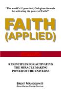 Faith Applied: 8 Principles for Activating the Miracle Making Power of the Universe