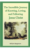 The Incredible Journey of the Knowing, Loving, And Following Jesus Christ