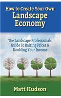 How To Create Your Own Landscape Economy