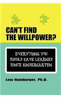Can't Find the Will Power? Everything You Should Have Learned Since Kindergarten