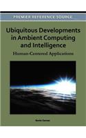 Ubiquitous Developments in Ambient Computing and Intelligence: Human-Centered Applications