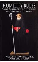 Humility Rules: Saint Benedict's Twelve-Step Guide to Genuine Self-Esteem
