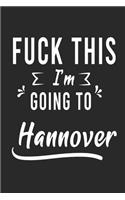 FUCK THIS I'M GOING TO Hannover
