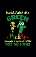 well paint me green and call me a pickle: Blank Lined Notebook Journal for Work, School, Office - 6x9 110 page