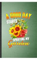 A Good Day Starts Spraying My Garden