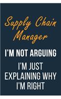 Supply Chain Manager I'm not Arguing I'm Just Explaining why I'm Right