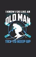I Know I Ski Like An Old Man Try to Keep Up
