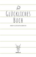 Glückliches Buch - Mein Glückstagebuch: A5 5-Minuten Glückstagebuch - Dankbarkeit - Erfolgstagebuch - Erfolgsjournal - Selbstreflexion - Mindset - Achtsamkeit - Geschenkbuch für Ärzte, Psy