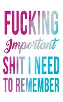 Fucking Important Shit I Need To Remember