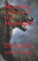 Shadows, Ghosts of the Moonlight: Shadows, Ghosts of the Moonlight Series