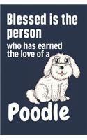 Blessed is the person who has earned the love of a Poodle