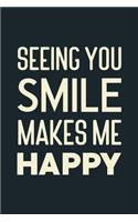 Seeing you smile makes me Happy