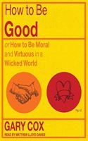 How to Be Good Lib/E