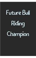 Future Bull Riding Champion: Lined Journal, 120 Pages, 6 x 9, Funny Bull Riding Gift Idea, Black Matte Finish (Future Bull Riding Champion Journal)