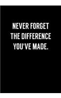 Never Forget The Difference You've Made