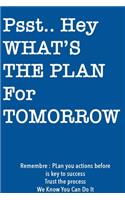 Psst... Hey What is the Plan For Tomorrow / Blue Notebook Version