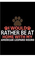 I Would Rather Be at Home with My American Leopard Hound