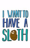 I want to have a sloth: 6x9 120 pages lined - Your personal Diary