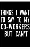 Things I Want to Say to My Co-Workers But I Can't