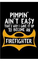 Pimpin' ain't easy. That's why I gave it up to become a firefighter