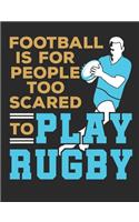 Football Is For People Too Scared To Play Rugby