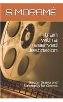 train with a reserved destination: Theater Drama and Screenplay for Cinema