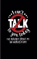 I Can't Talk To You Today I Have Already Spent My 100 Words A Day