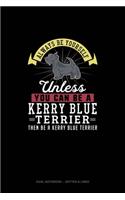 Always Be Yourself Unless You Can Be A Kerry Blue Terrier Then Be A Kerry Blue Terrier: Dual Notebook - Dotted & Lined(143 Dual Notebook - Dotted & Lined)