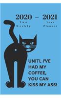 2020 - 2021 Two Year Weekly Planner - Blue Appointment Book - Funny Two-Year Agenda Notebook Gift For Cat Owners: No Coffee Kiss My Ass Meme - Month Calendar: 2 Years of Monthly Plans - Daily Reminder Logbook - Day Log For Personal Goals, Schedule, etc.