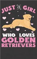 Just A Girl Who Loves Golden Retrievers: Golden Retriever Notebook Journal - 100 Pages - Perfect Gift For Golden Retriever Owners